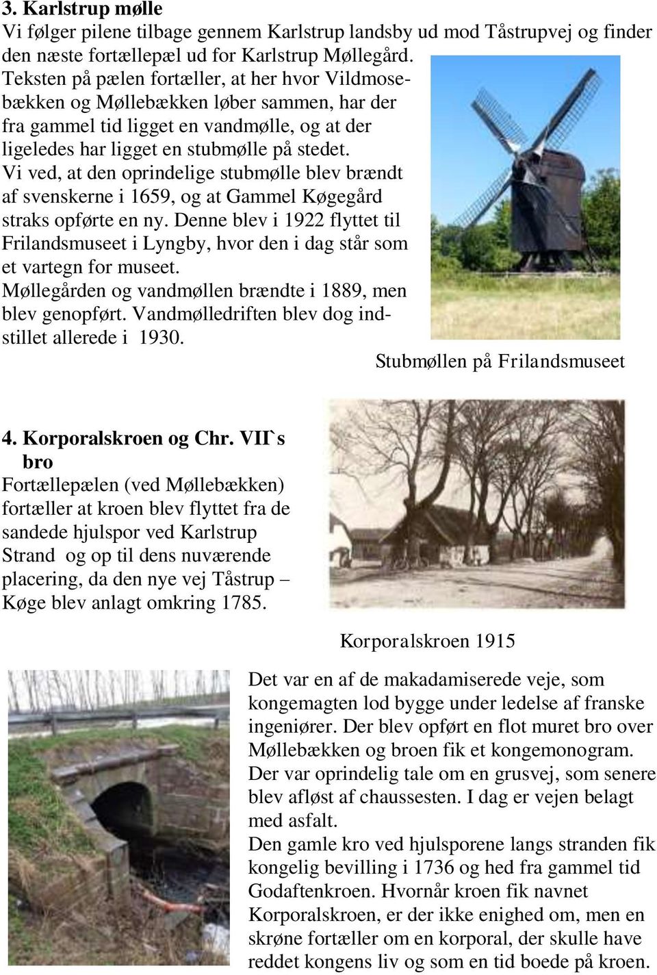 Vi ved, at den oprindelige stubmølle blev brændt af svenskerne i 1659, og at Gammel Køgegård straks opførte en ny.