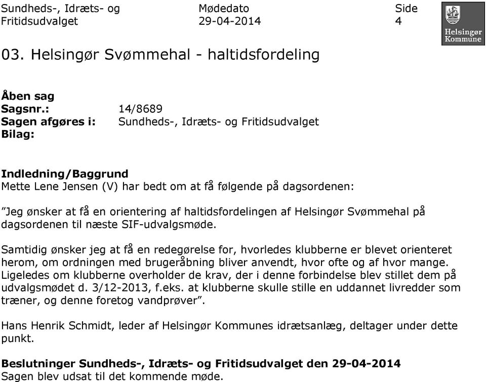 haltidsfordelingen af Helsingør Svømmehal på dagsordenen til næste SIF-udvalgsmøde.