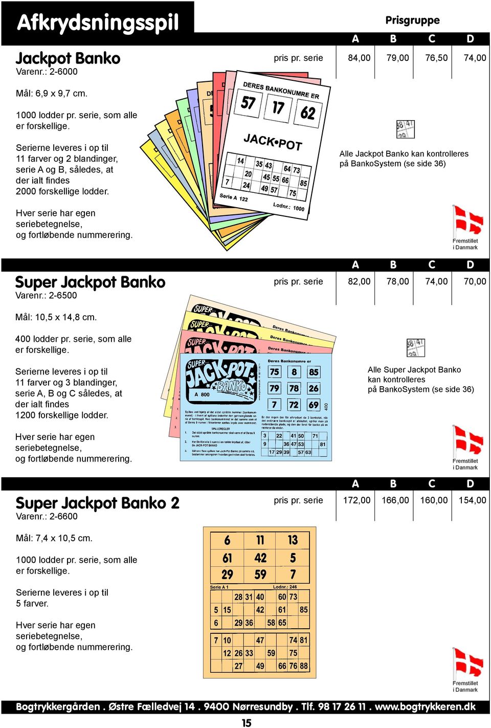 Super Jackpot Banko Varenr.: 2-6500 Alle Jackpot Banko kan kontrolleres på BankoSystem (se side 36) pris pr. serie 82,00 78,00 74,00 70,00 Mål: 10,5 x 14,8 cm. 400 lodder pr.
