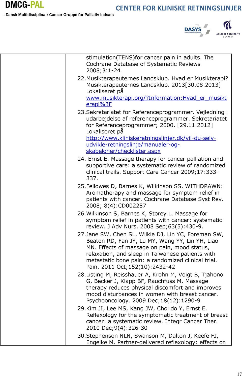 2012] Lokaliseret på http://www.kliniskeretningslinjer.dk/vil-du-selvudvikle-retningslinje/manualer-ogskabeloner/checklister.aspx 24. Ernst E.