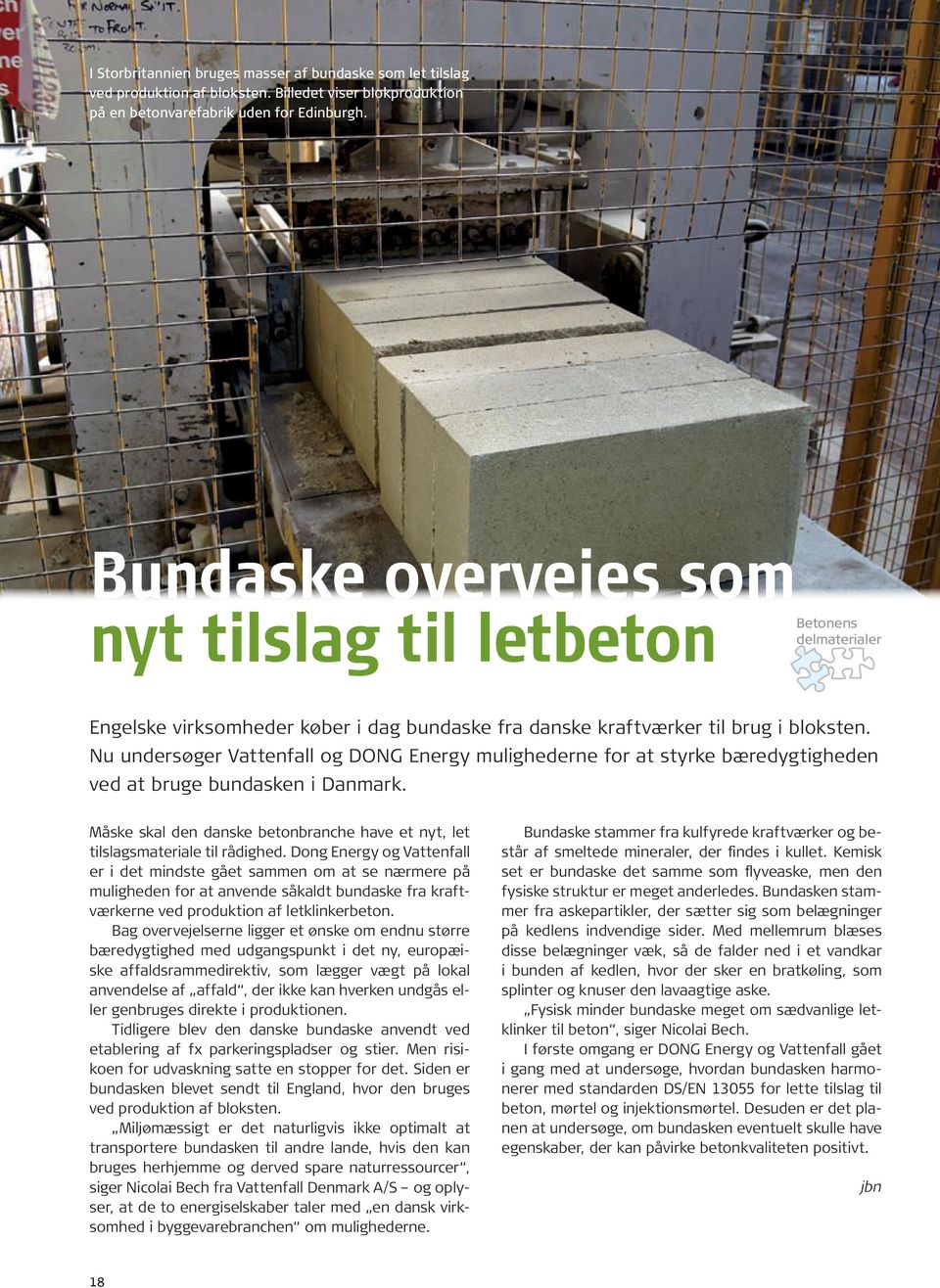Nu undersøger Vattenfall og DONG Energy mulighederne for at styrke bæredygtigheden ved at bruge bundasken i Danmark. Måske skal den danske betonbranche have et nyt, let tilslagsmateriale til rådighed.