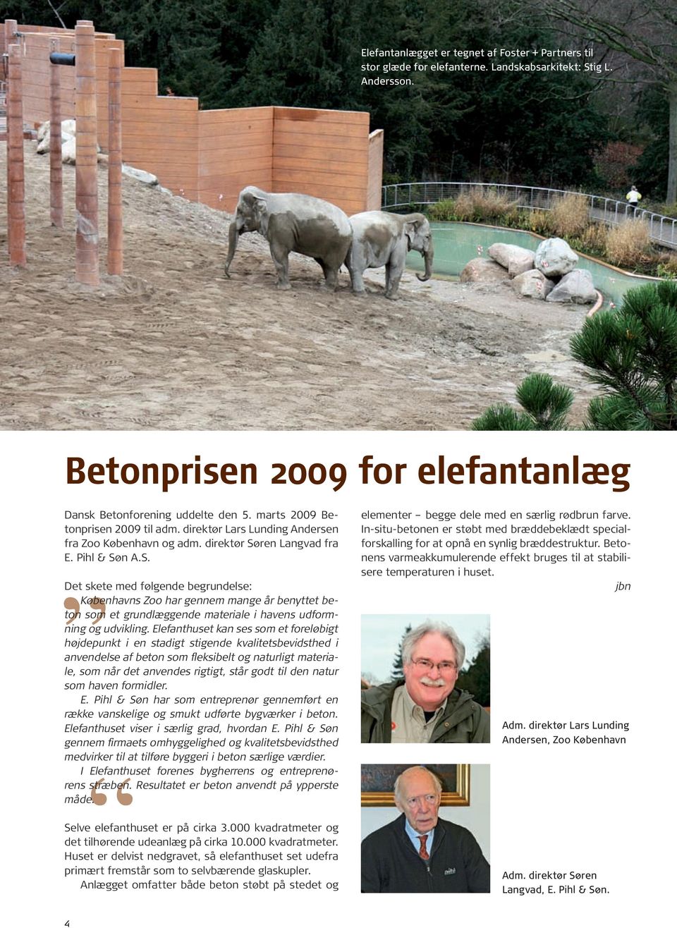 ren Langvad fra E. Pihl & Søn A.S. Det skete med følgende begrundelse: Københavns Zoo har gennem mange år benyttet beton som et grundlæggende materiale i havens udformning og udvikling.
