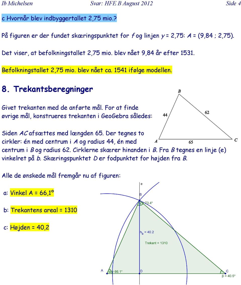 For at finde øvrige mål, konstrueres trekanten i GeoGebra således: Siden AC afsættes med længden 65.
