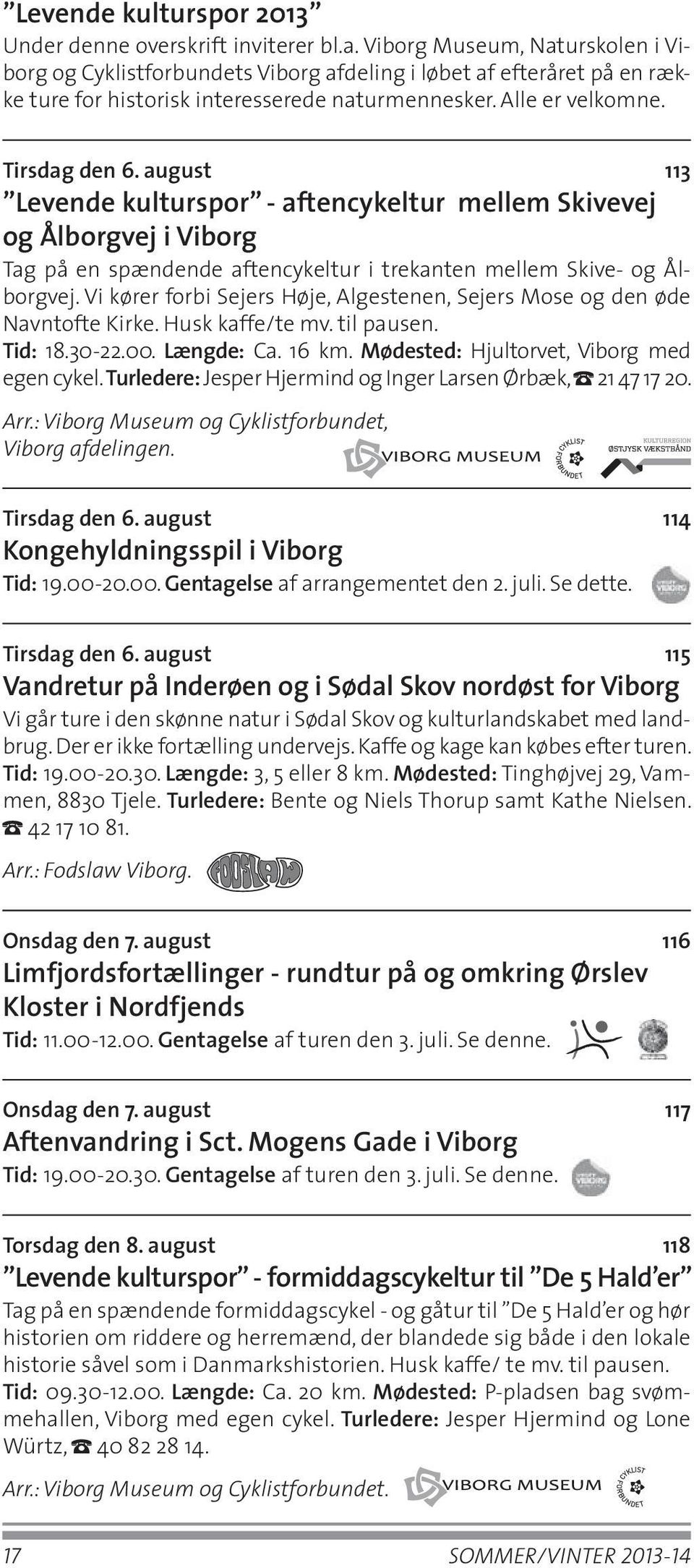 august 113 Levende kulturspor - aftencykeltur mellem Skivevej og Ålborgvej i Viborg Tag på en spændende aftencykeltur i trekanten mellem Skive- og Ålborgvej.