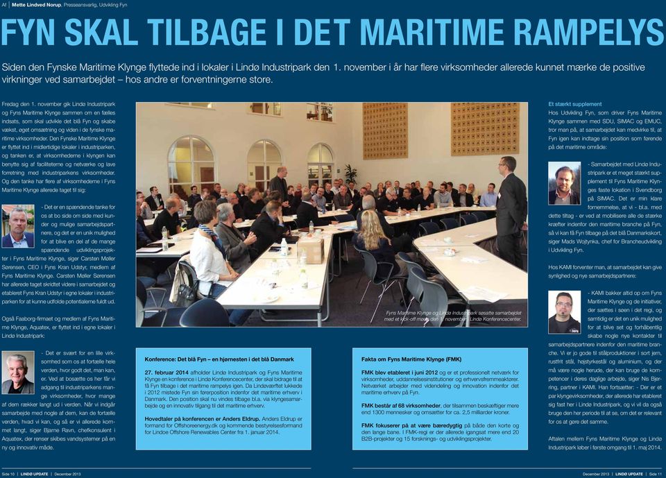 november gik Lindø Industripark og Fyns Maritime Klynge sammen om en fælles indsats, som skal udvikle det blå Fyn og skabe vækst, øget omsætning og viden i de fynske maritime virksomheder.