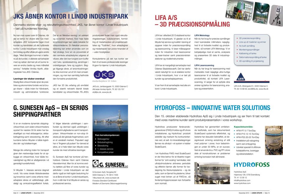 produktpalet finder man også rekrutteringsløsninger, outplacement, formid- LIFA har i efteråret 2013 etableret kontor i Lindø Industripark.