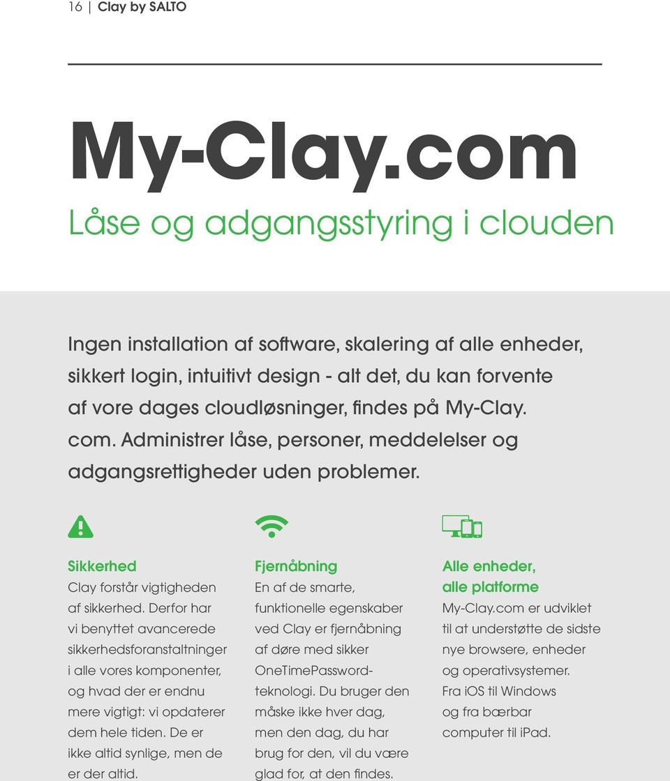 My-Clay. com. Administrer låse, personer, meddelelser og adgangsrettigheder uden problemer. Sikkerhed Clay forstår vigtigheden af sikkerhed.