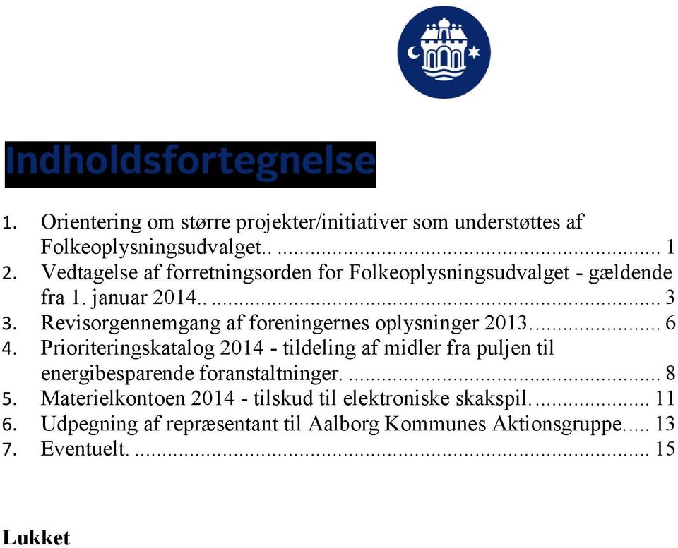 Revisorgennemgang af foreningernes oplysninger 2013.... 6 4.