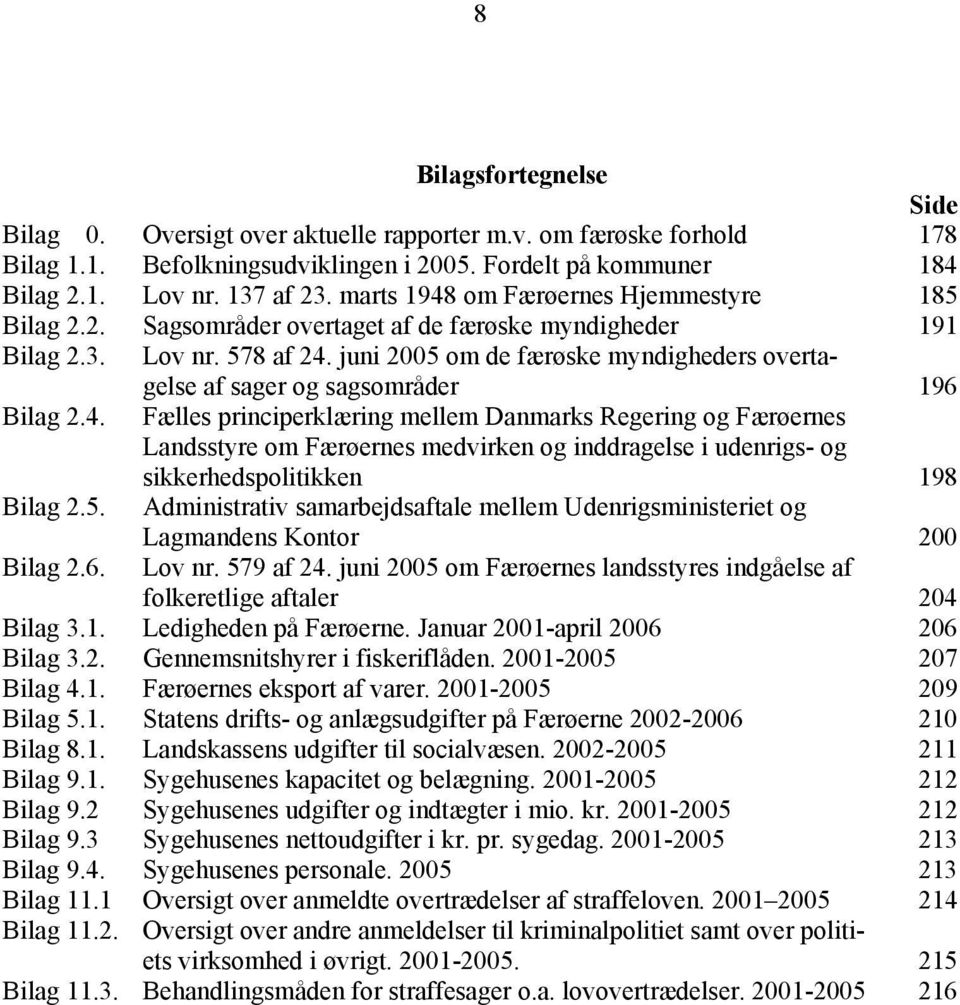 juni 2005 om de færøske myndigheders overtagelse af sager og sagsområder 196 Bilag 2.4.