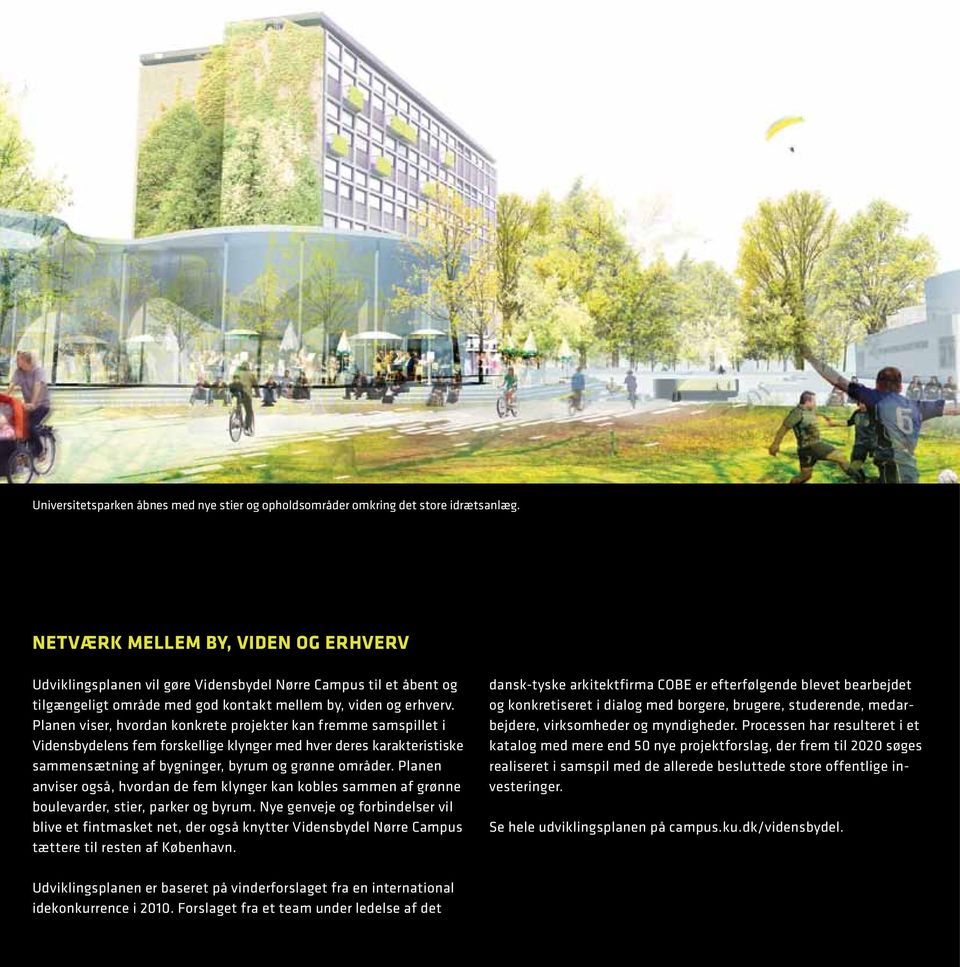 Planen viser, hvordan konkrete projekter kan fremme samspillet i Vidensbydelens fem forskellige klynger med hver deres karakteristiske sammensætning af bygninger, byrum og grønne områder.