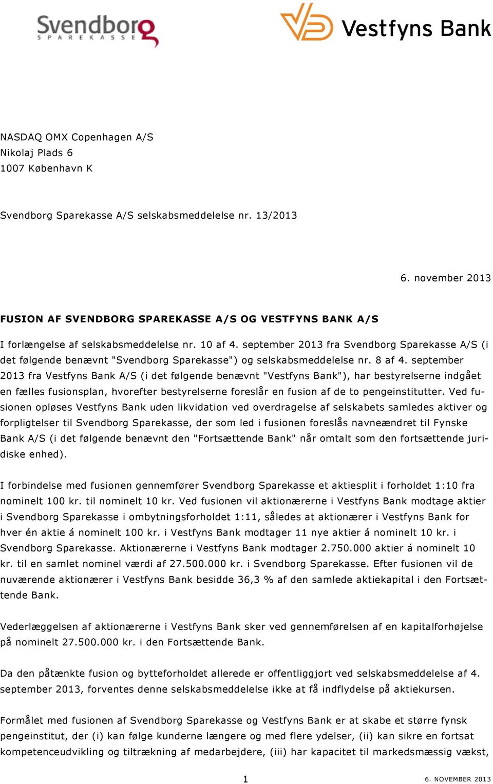 september 2013 fra Svendborg Sparekasse A/S (i det følgende benævnt "Svendborg Sparekasse") og selskabsmeddelelse nr. 8 af 4.