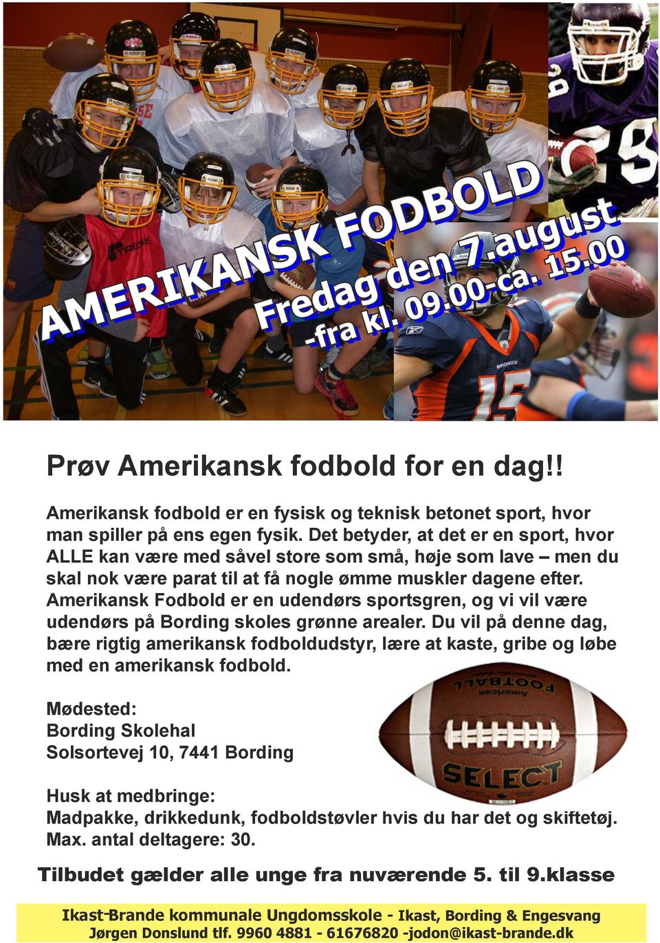 Amerikansk Fodbold er en udendørs sportsgren, og vi vil være udendørs på Bording skoles grønne arealer.