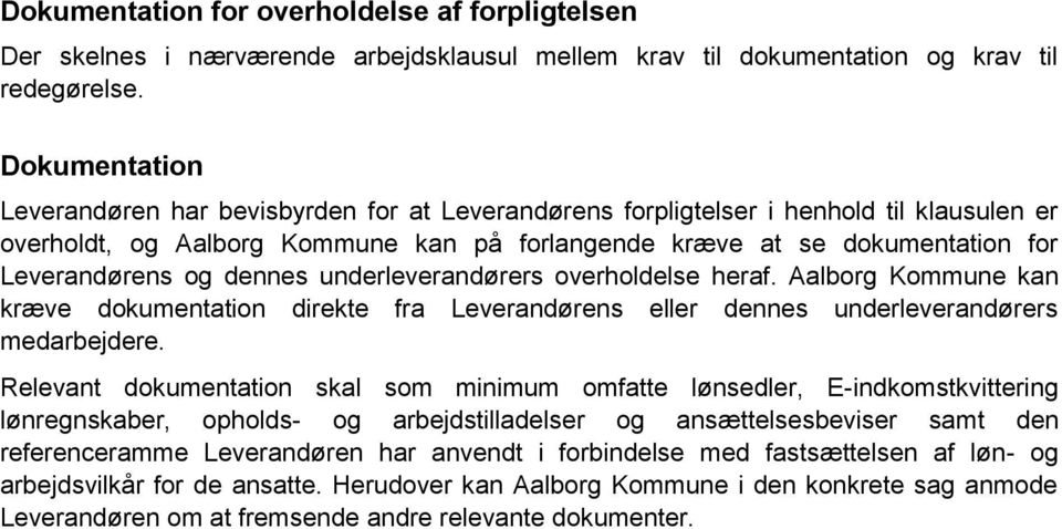 og dennes underleverandørers overholdelse heraf. Aalborg Kommune kan kræve dokumentation direkte fra Leverandørens eller dennes underleverandørers medarbejdere.