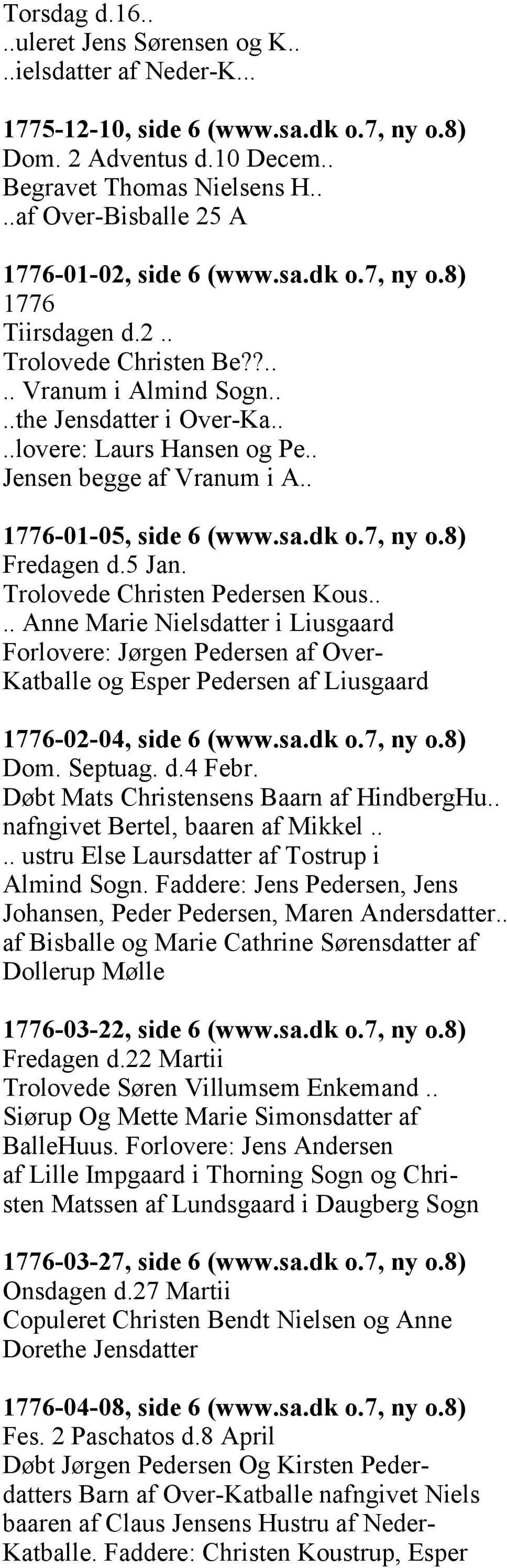 . Jensen begge af Vranum i A.. 1776-01-05, side 6 (www.sa.dk o.7, ny o.8) Fredagen d.5 Jan. Trolovede Christen Pedersen Kous.