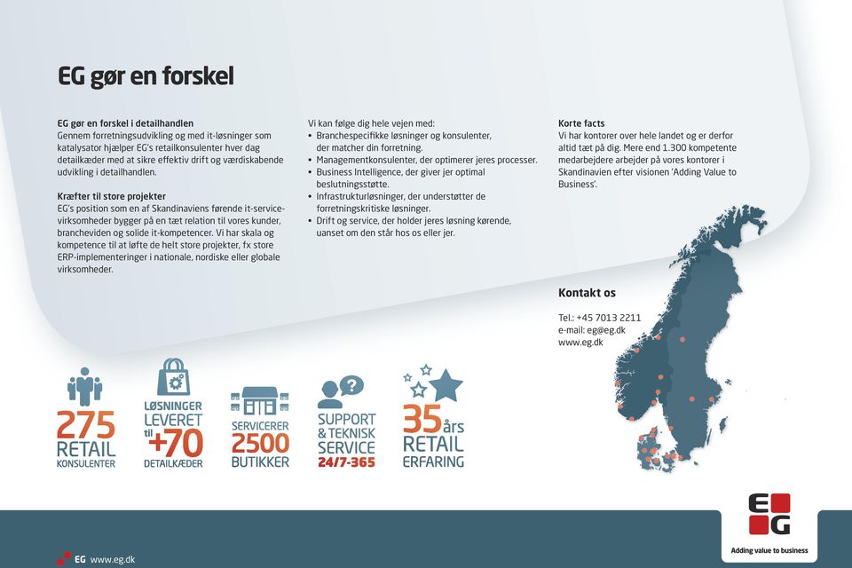 Kræfter til store projekter EG s position som en af Skandinaviens førende it-servicevirksomheder bygger på en tæt relation til vores kunder, brancheviden og solide it-kompetencer.