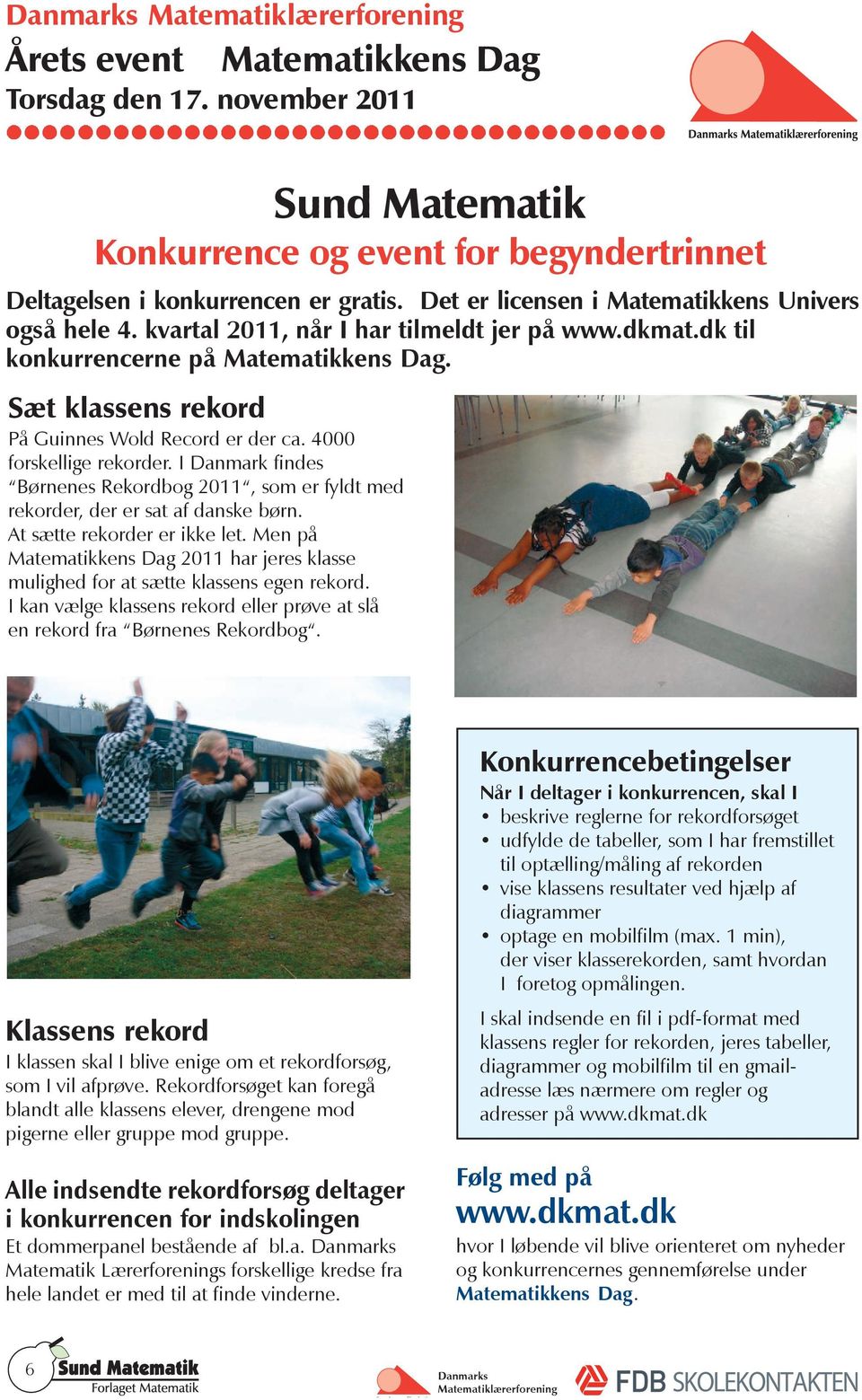 I Danmark findes Børnenes Rekordbog 2011, som er fyldt med rekorder, der er sat af danske børn. At sætte rekorder er ikke let.
