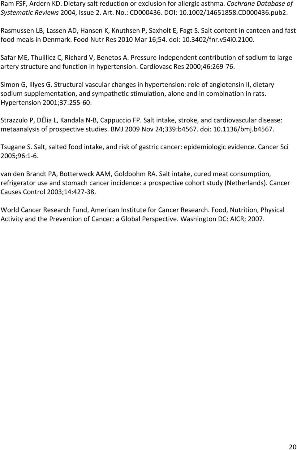 Safar ME, Thuilliez C, Richard V, Benetos A. Pressure-independent contribution of sodium to large artery structure and function in hypertension. Cardiovasc Res 2000;46:269-76. Simon G, Illyes G.