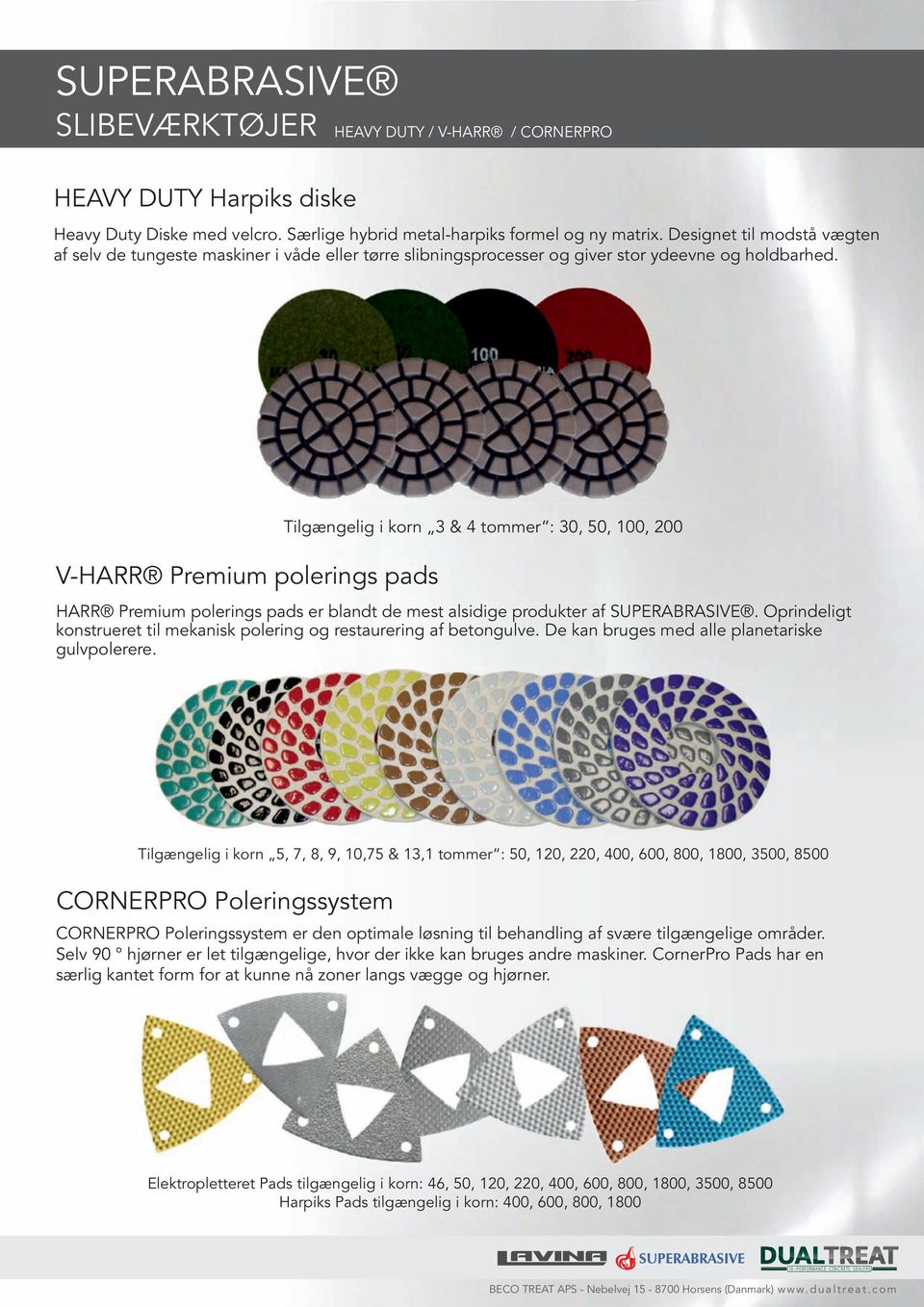 V-HARR Premium polerings pads Tilgængelig i korn 3 & 4 tommer : 30, 50, 100, 200 HARR Premium polerings pads er blandt de mest alsidige produkter af SUPERABRASIVE.