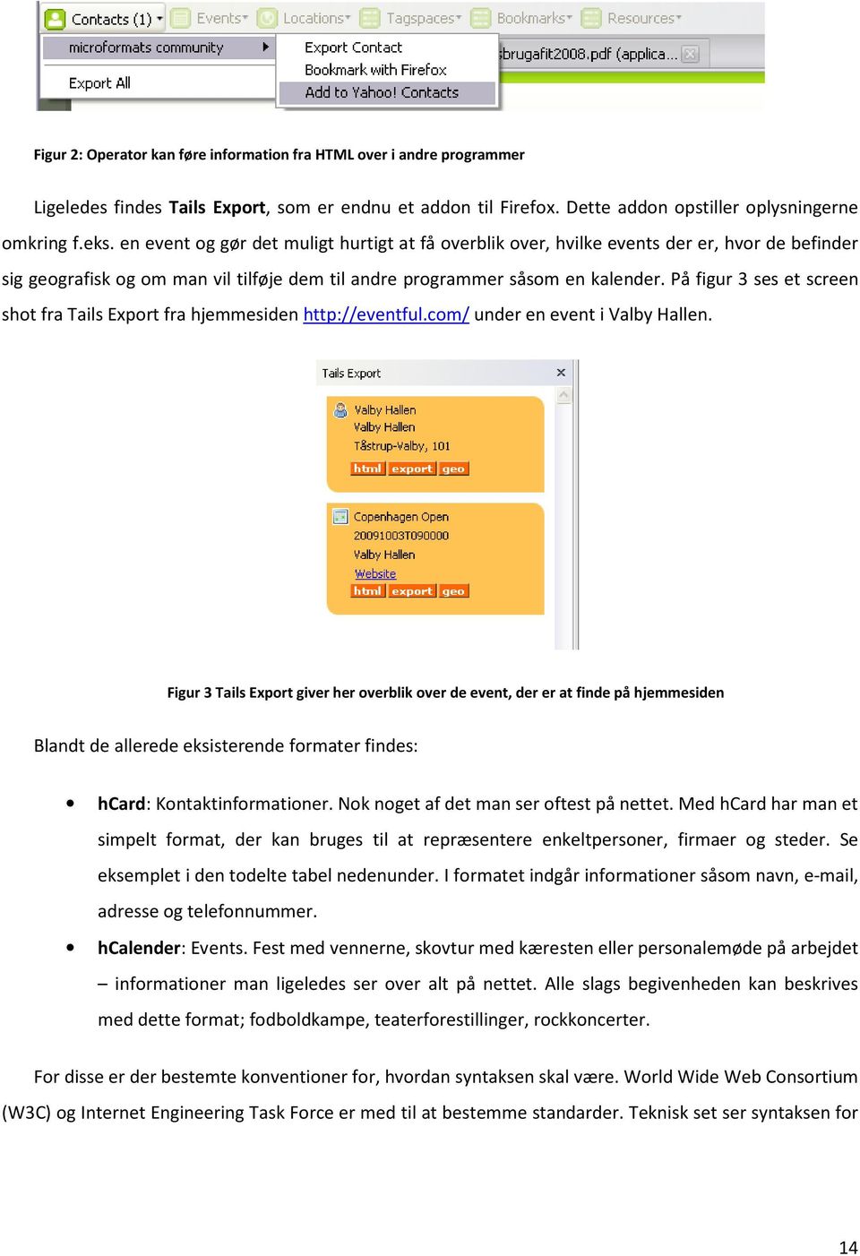 På figur 3 ses et screen shot fra Tails Export fra hjemmesiden http://eventful.com/ under en event i Valby Hallen.