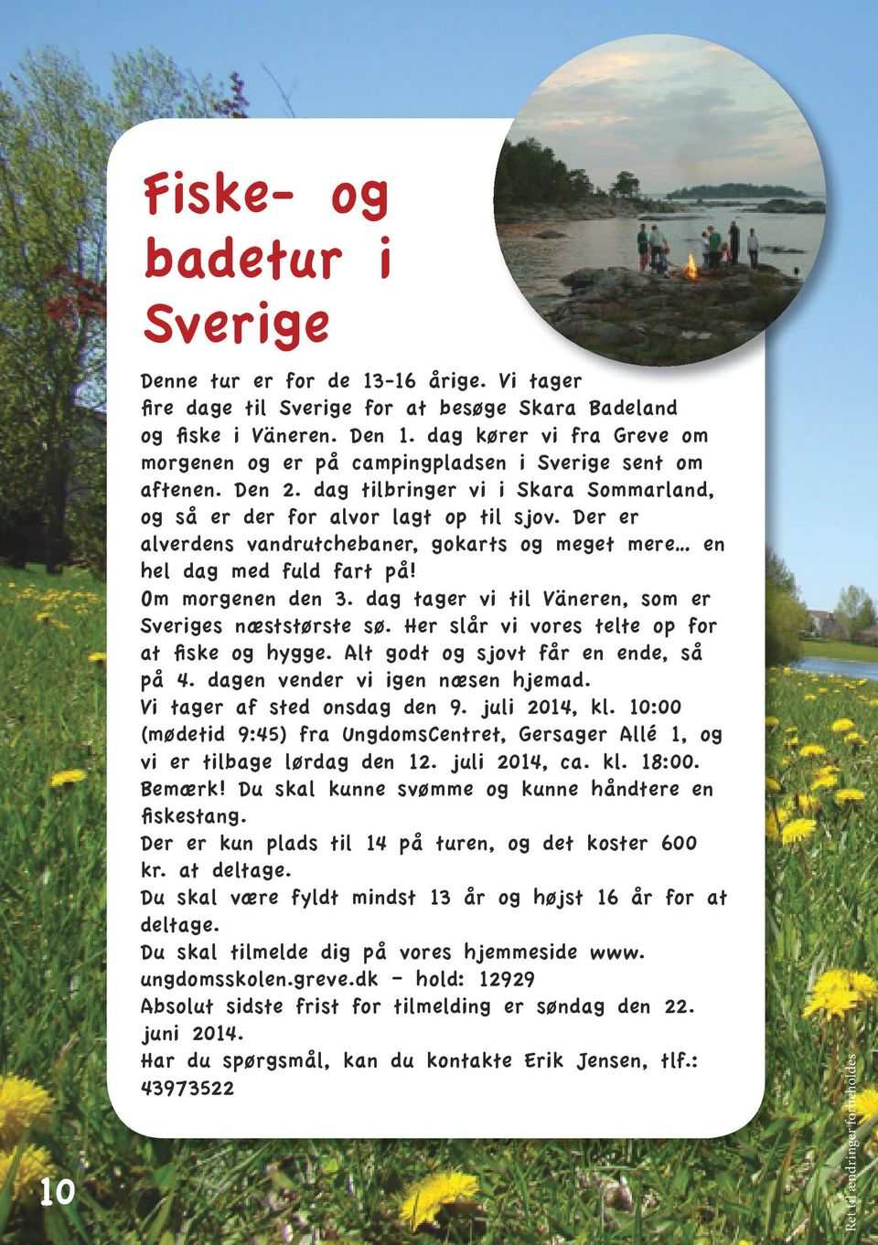 Der er alverdens vandrutchebaner, gokarts og meget mere en hel dag med fuld fart på! Om morgenen den 3. dag tager vi til Väneren, som er Sveriges næststørste sø.
