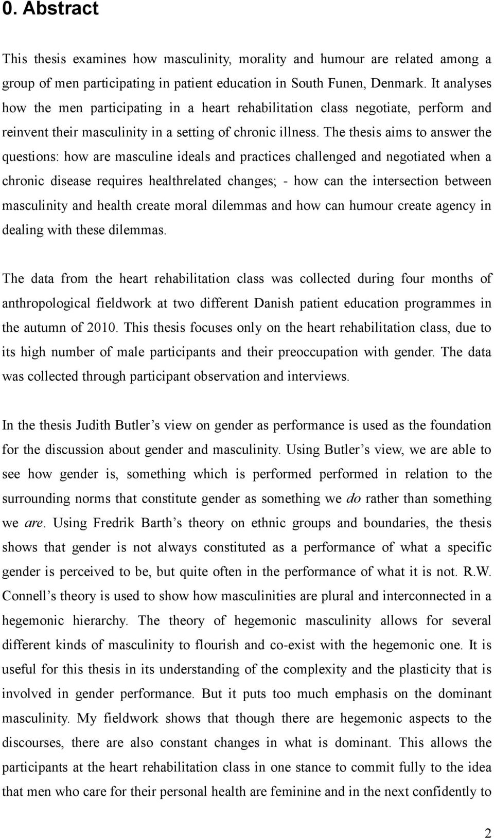 The thesis aims to answer the questions: how are masculine ideals and practices challenged and negotiated when a chronic disease requires healthrelated changes; - how can the intersection between