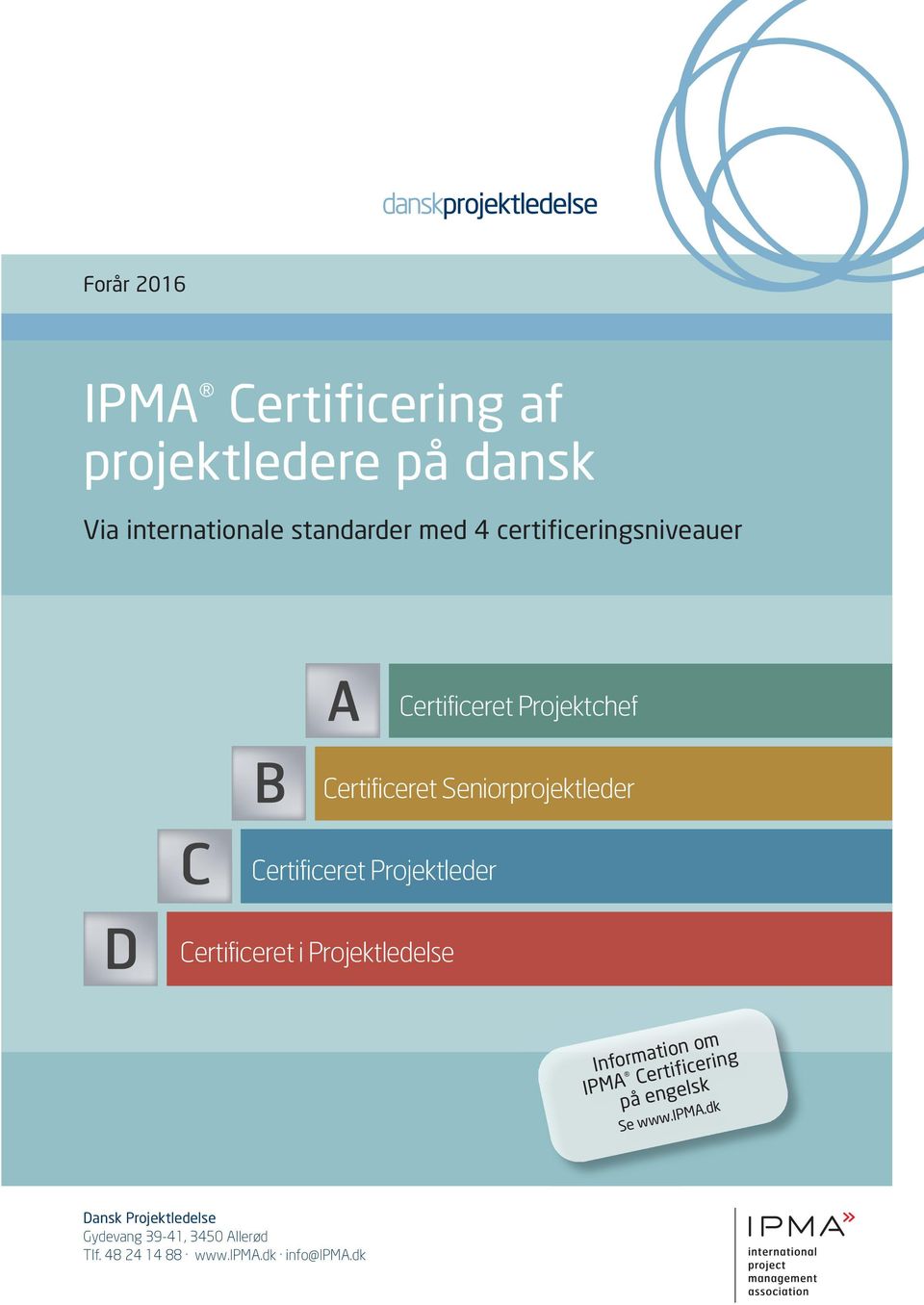 Projektleder Certificeret i Projektledelse Information om IPMA Certificering på engelsk Se www.