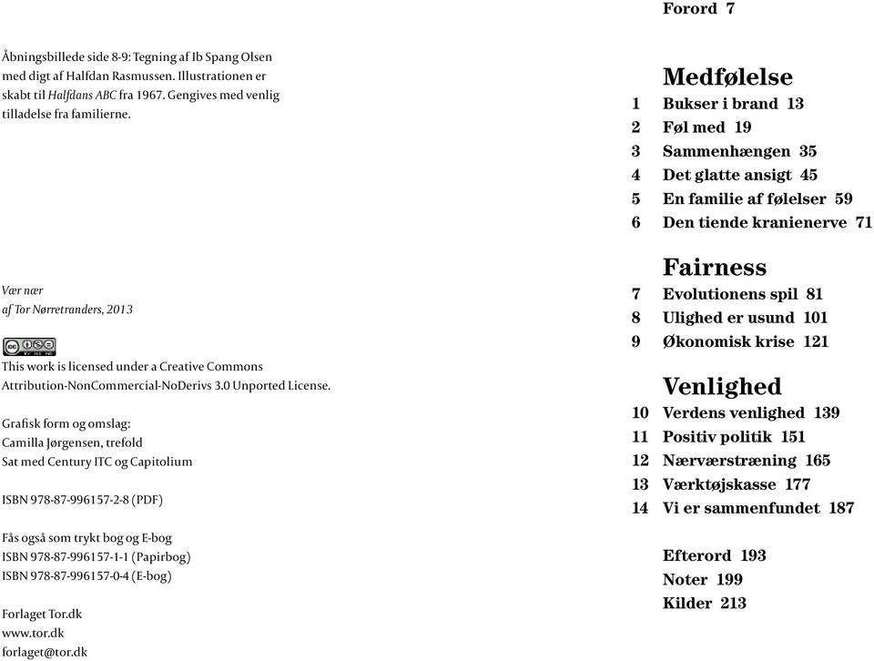 Grafisk form og omslag: Camilla Jørgensen, trefold Sat med Century ITC og Capitolium ISBN 978-87-996157-2-8 (PDF) Fås også som trykt bog og E-bog ISBN 978-87-996157-1-1 (Papirbog) ISBN