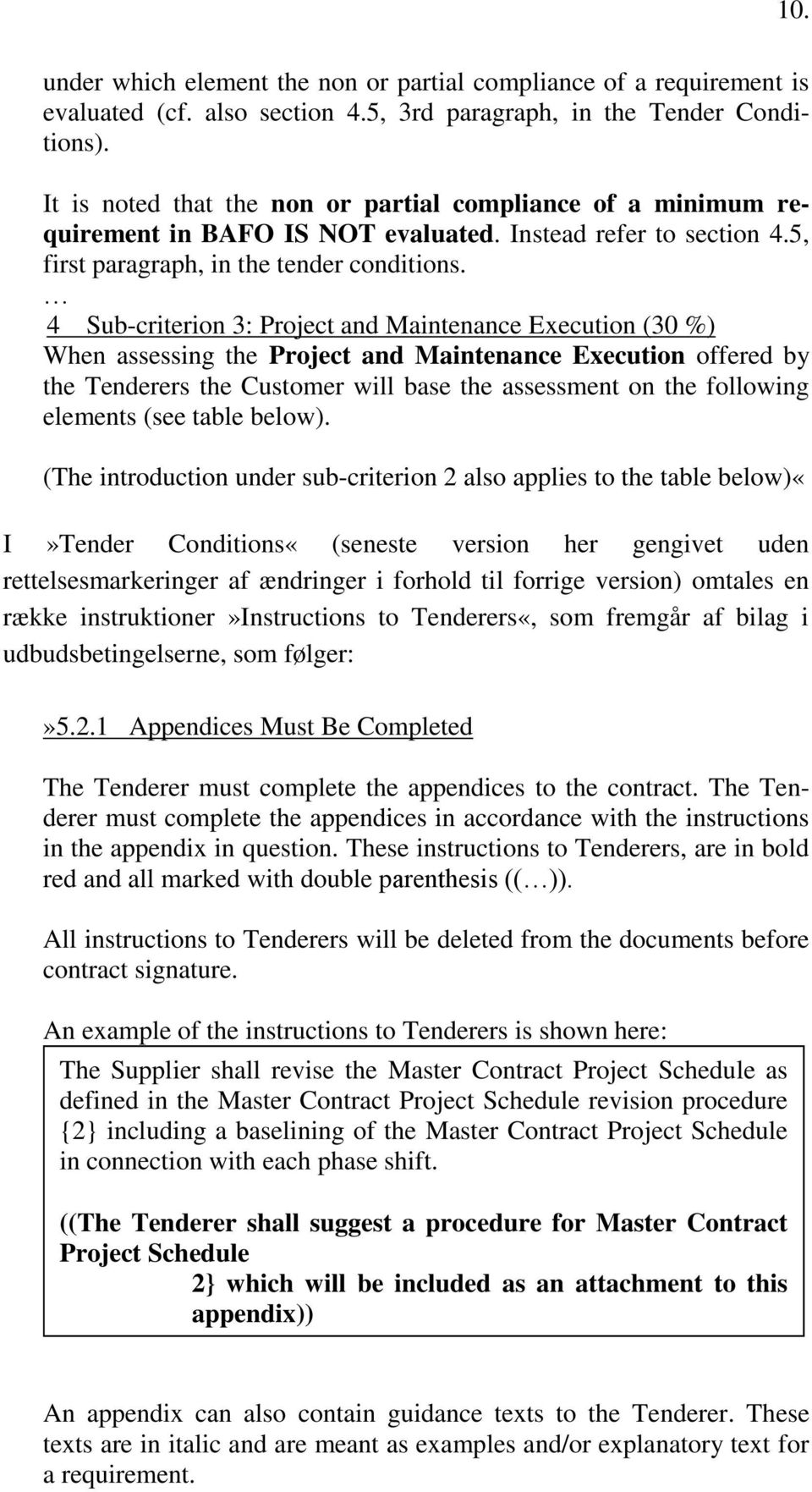 4 Sub-criterion 3: Project and Maintenance Execution (30 %) When assessing the Project and Maintenance Execution offered by the Tenderers the Customer will base the assessment on the following