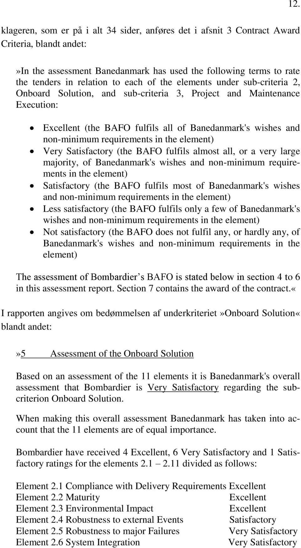 requirements in the element) Very Satisfactory (the BAFO fulfils almost all, or a very large majority, of Banedanmark's wishes and non-minimum requirements in the element) Satisfactory (the BAFO