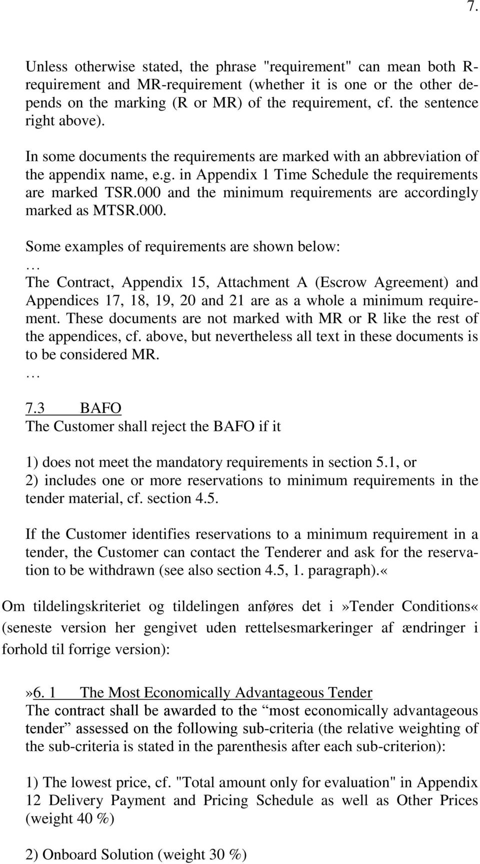 000 and the minimum requirements are accordingly marked as MTSR.000. Some examples of requirements are shown below: The Contract, Appendix 15, Attachment A (Escrow Agreement) and Appendices 17, 18, 19, 20 and 21 are as a whole a minimum requirement.