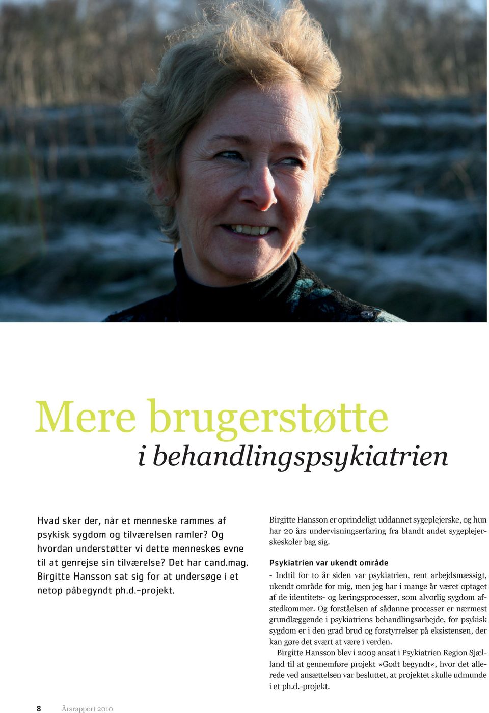 Birgitte Hansson er oprindeligt uddannet sygeplejerske, og hun har 20 års undervisningserfaring fra blandt andet sygeplejerskeskoler bag sig.