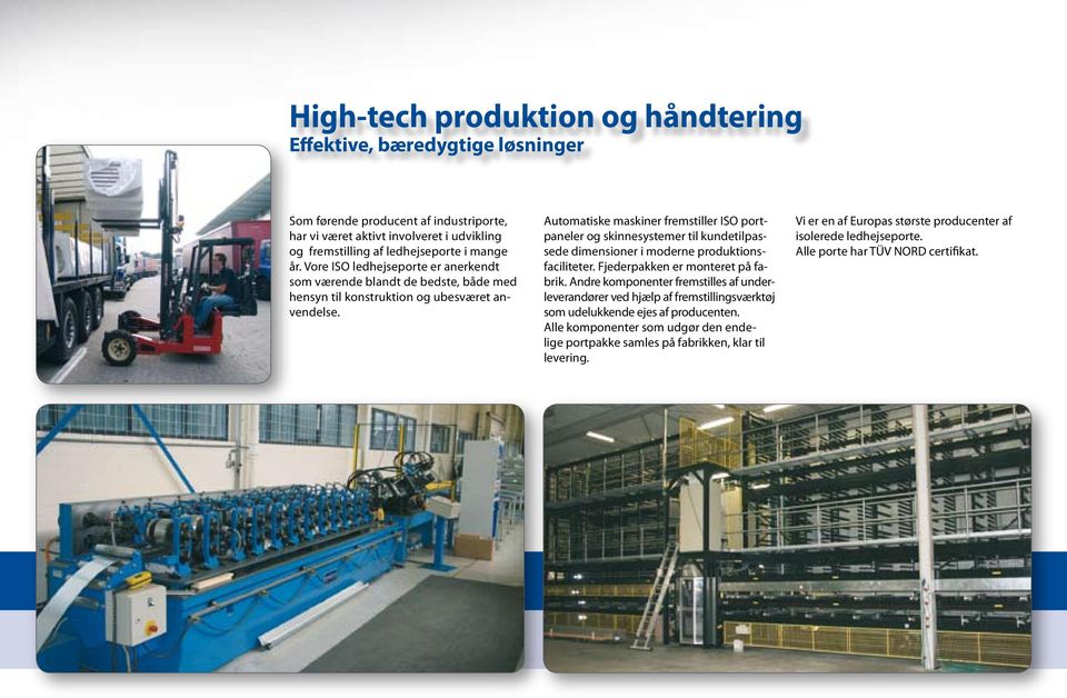 Automatiske maskiner fremstiller ISO portpaneler og skinnesystemer til kundetilpassede dimensioner i moderne produktionsfaciliteter. Fjederpakken er monteret på fabrik.