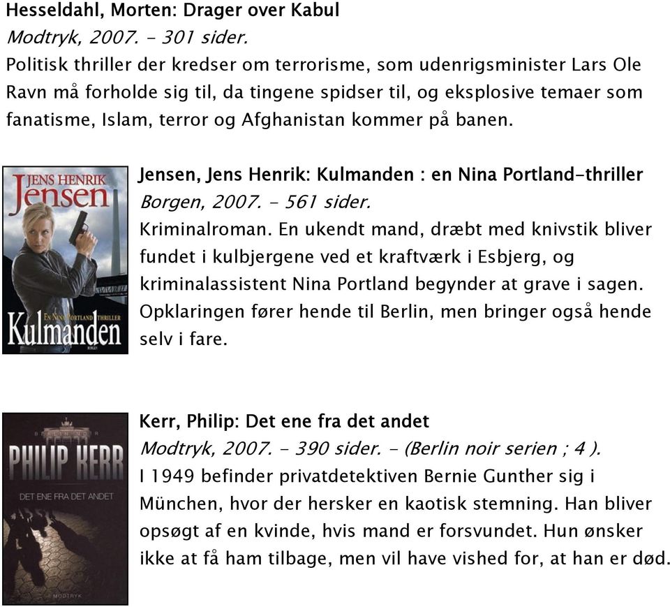 banen. Jensen, Jens Henrik: Kulmanden : en Nina Portland-thriller Borgen, 2007. - 561 sider. Kriminalroman.