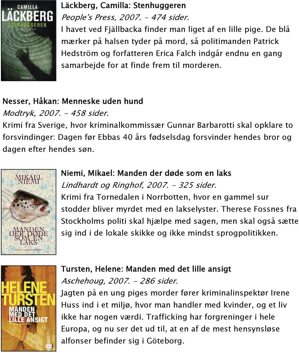 Nesser, Håkan: Menneske uden hund Modtryk, 2007. - 458 sider.