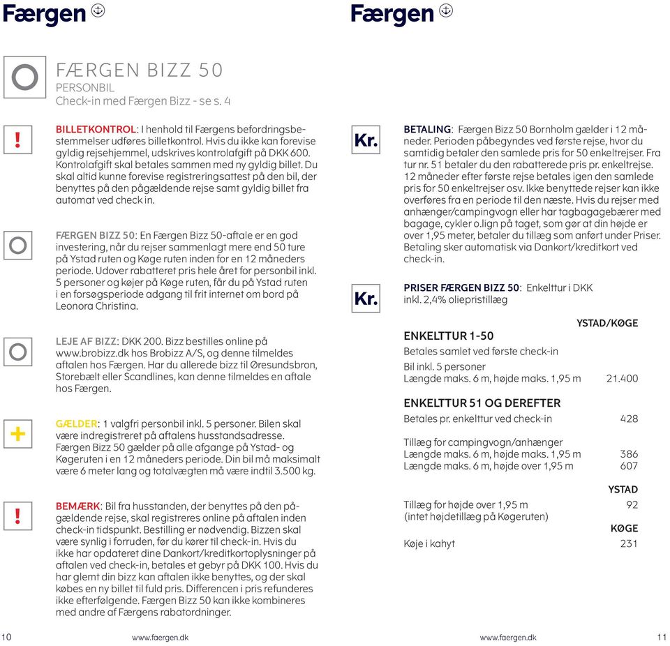 FÆRGEN BIZZ 50: En Færgen Bizz 50-aftale er en god investering, når du rejser sammenlagt mere end 50 ture på Ystad ruten og Køge ruten inden for en 12 måneders periode.