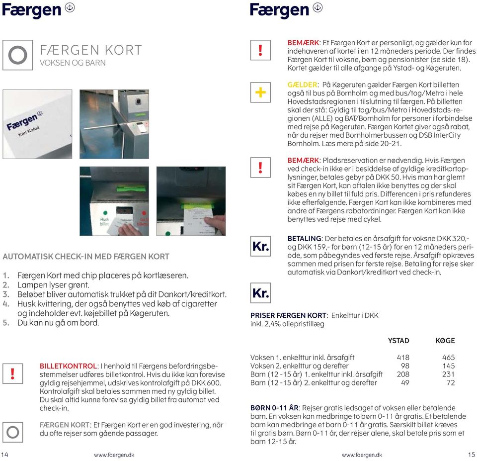 GÆLDER: På Køgeruten gælder Færgen Kort billetten også til bus på Bornholm og med bus/tog/metro i hele Hovedstadsregionen i tilslutning til færgen.