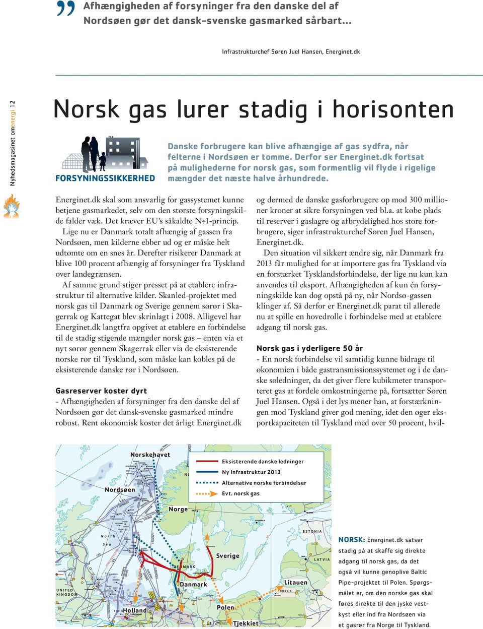 dk fortsat på mulighederne for norsk gas, som formentlig vil flyde i rigelige mængder det næste halve århundrede. Energinet.