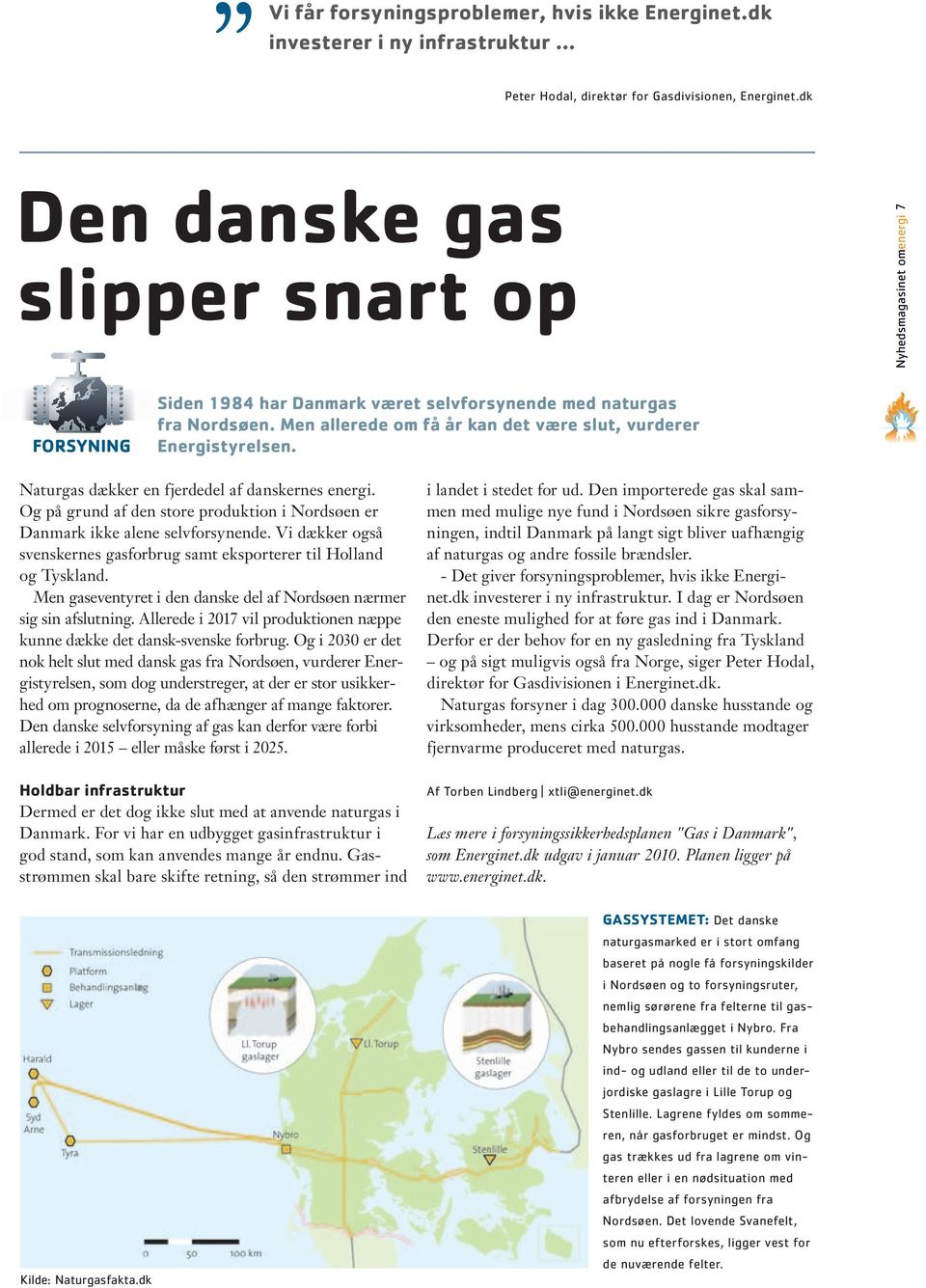 Men allerede om få år kan det være slut, vurderer Energistyrelsen. Naturgas dækker en fjerdedel af danskernes energi.