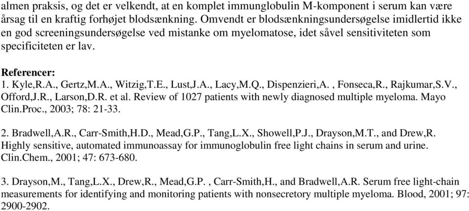 A., Witzig,T.E., Lust,J.A., Lacy,M.Q., Dispenzieri,A., Fonseca,R., Rajkumar,S.V., Offord,J.R., Larson,D.R. et al. Review of 1027 patients with newly diagnosed multiple myeloma. Mayo Clin.Proc.