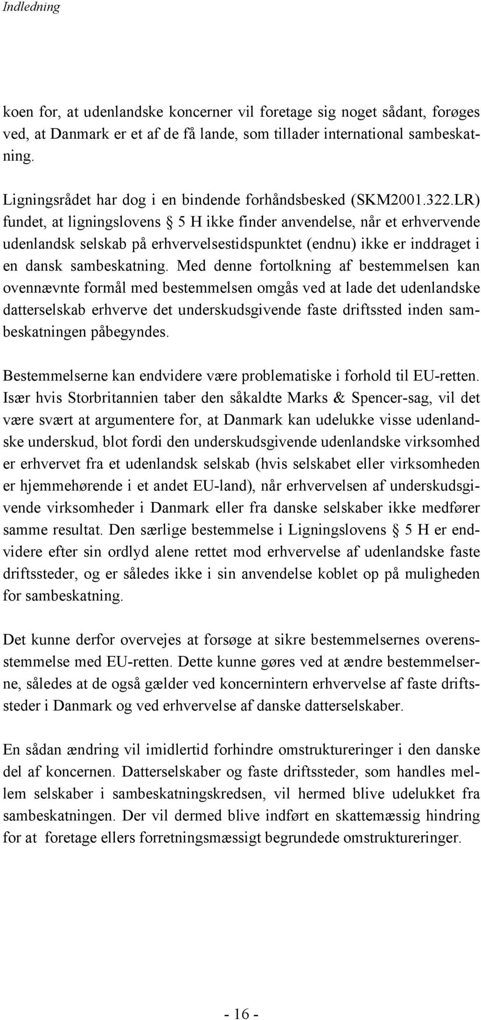 LR) fundet, at ligningslovens 5 H ikke finder anvendelse, når et erhvervende udenlandsk selskab på erhvervelsestidspunktet (endnu) ikke er inddraget i en dansk sambeskatning.