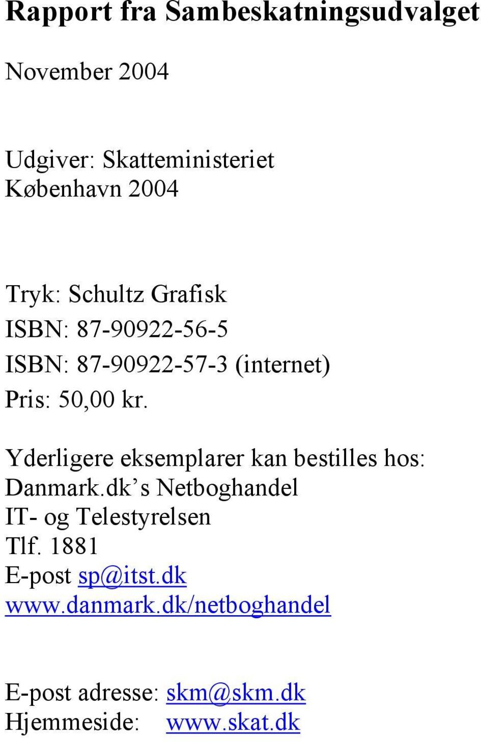 Yderligere eksemplarer kan bestilles hos: Danmark.dk s Netboghandel IT- og Telestyrelsen Tlf.