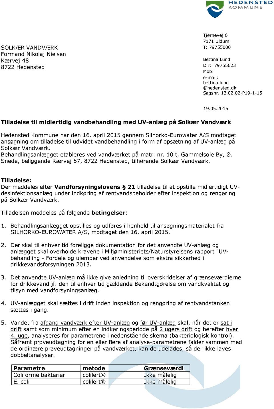 april 2015 gennem Silhorko-Eurowater A/S modtaget ansøgning om tilladelse til udvidet vandbehandling i form af opsætning af UV-anlæg på Solkær Vandværk.