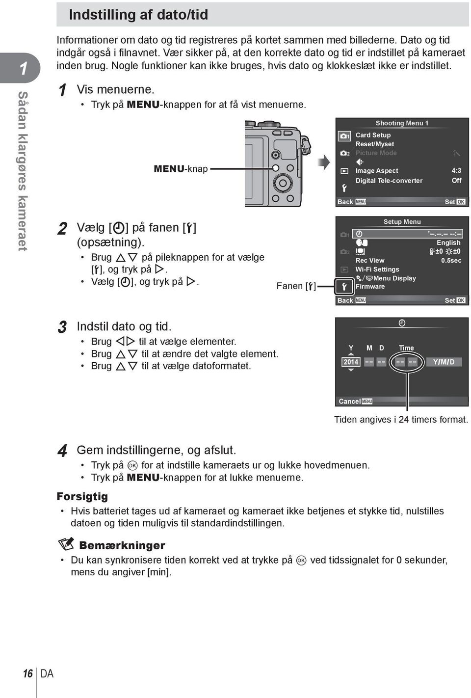 Tryk på MENU-knappen for at få vist menuerne. Shooting Menu 1 1 Card Setup Reset/Myset 2 Picture Mode MENU-knap Image Aspect 4:3 Digital Tele-converter Off 2 Vælg [X] på fanen [d] (opsætning).