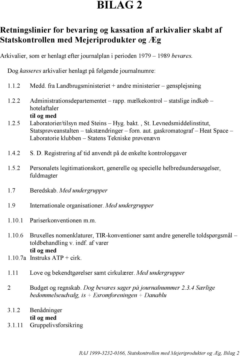 mælkekontrol statslige indkøb hotelaftaler 1.2.5 Laboratorier/tilsyn med Steins Hyg. bakt., St. Levnedsmiddelinstitut, Statsprøveanstalten takstændringer forn. aut.