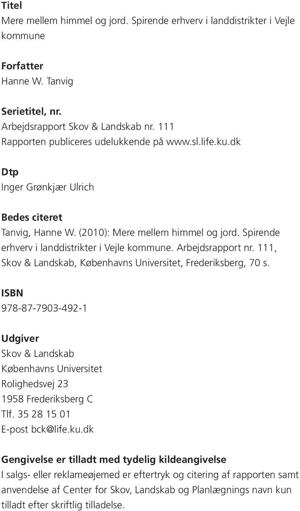 Spirende erhverv i landdistrikter i Vejle kommune. Arbejdsrapport nr. 111, Skov & Landskab, Københavns Universitet, Frederiksberg, 70 s.