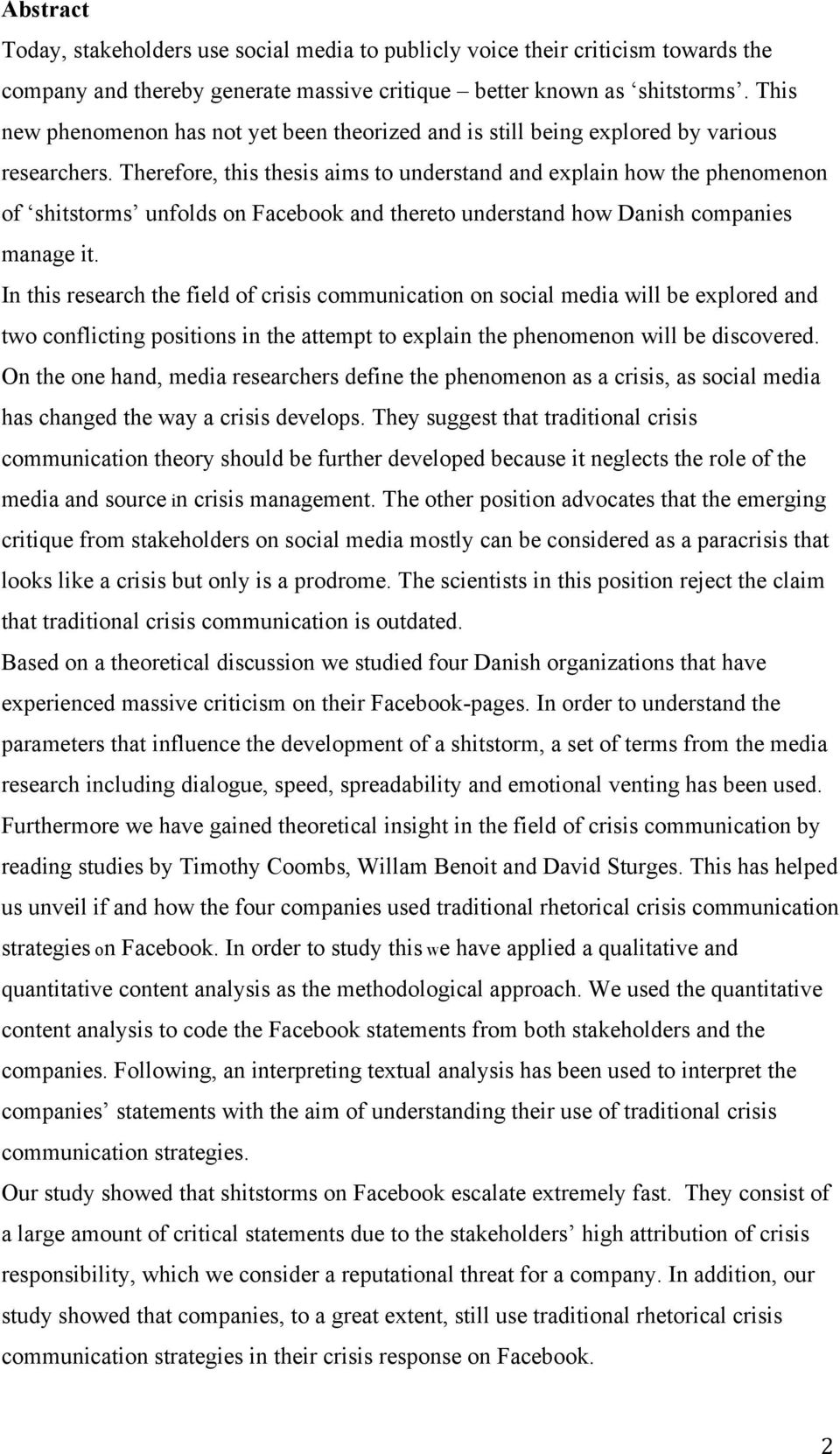Therefore, this thesis aims to understand and explain how the phenomenon of shitstorms unfolds on Facebook and thereto understand how Danish companies manage it.