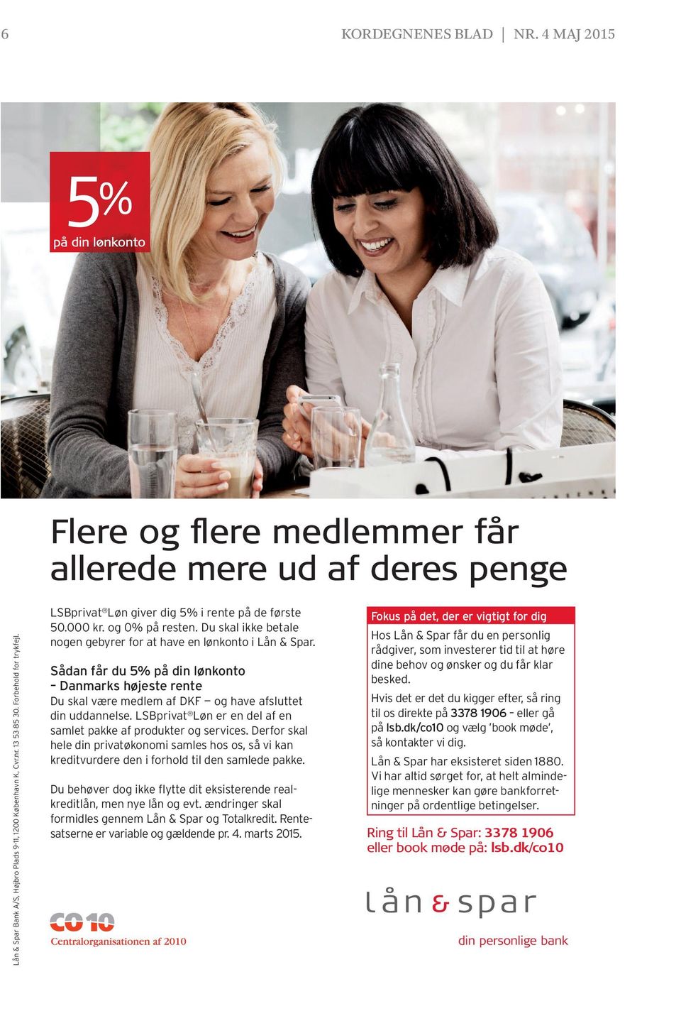 Sådan får du 5% på din lønkonto Danmarks højeste rente Du skal være medlem af DKF og have afsluttet din uddannelse. LSBprivat Løn er en del af en samlet pakke af produkter og services.