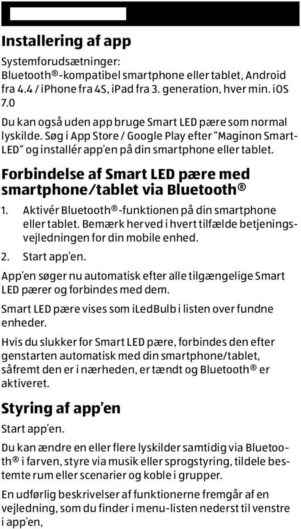 Forbindelse af Smart LED pære med smartphone/tablet via Bluetooth 1. Aktivér Bluetooth -funktionen på din smartphone eller tablet.