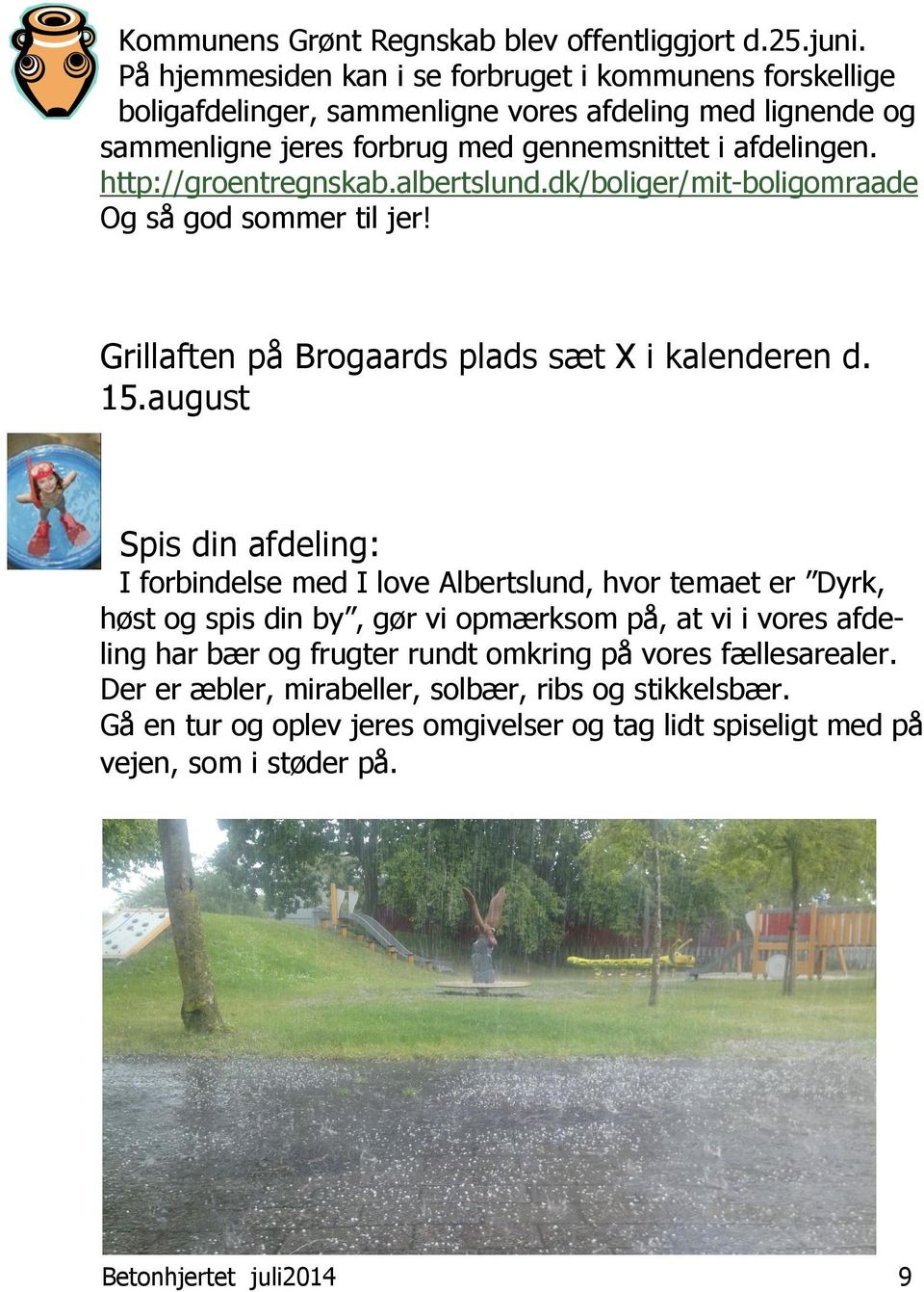 http://groentregnskab.albertslund.dk/boliger/mit-boligomraade Og så god sommer til jer! Grillaften på Brogaards plads sæt X i kalenderen d. 15.