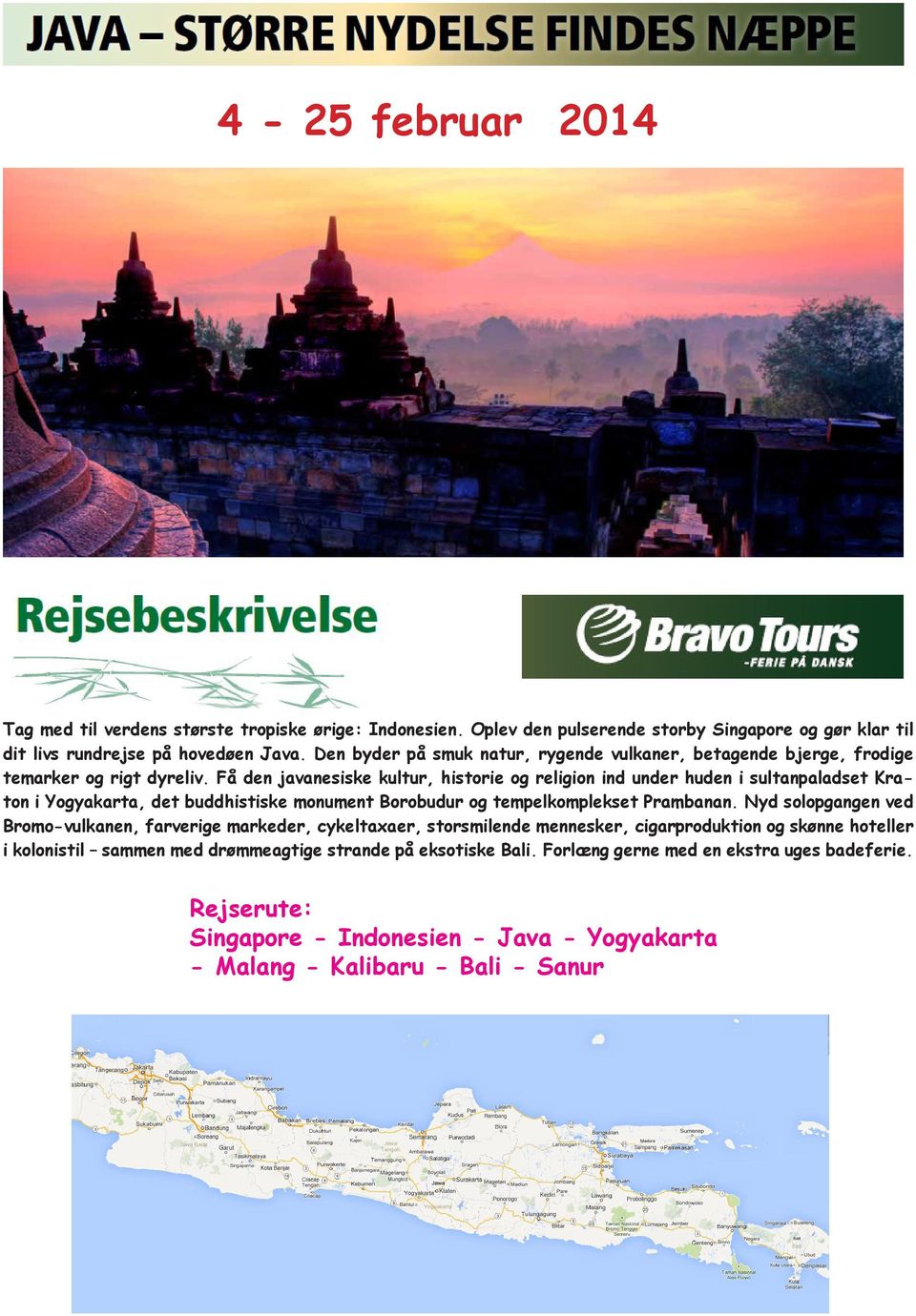 Få den javanesiske kultur, historie og religion ind under huden i sultanpaladset Kraton i Yogyakarta, det buddhistiske monument Borobudur og tempelkomplekset Prambanan.